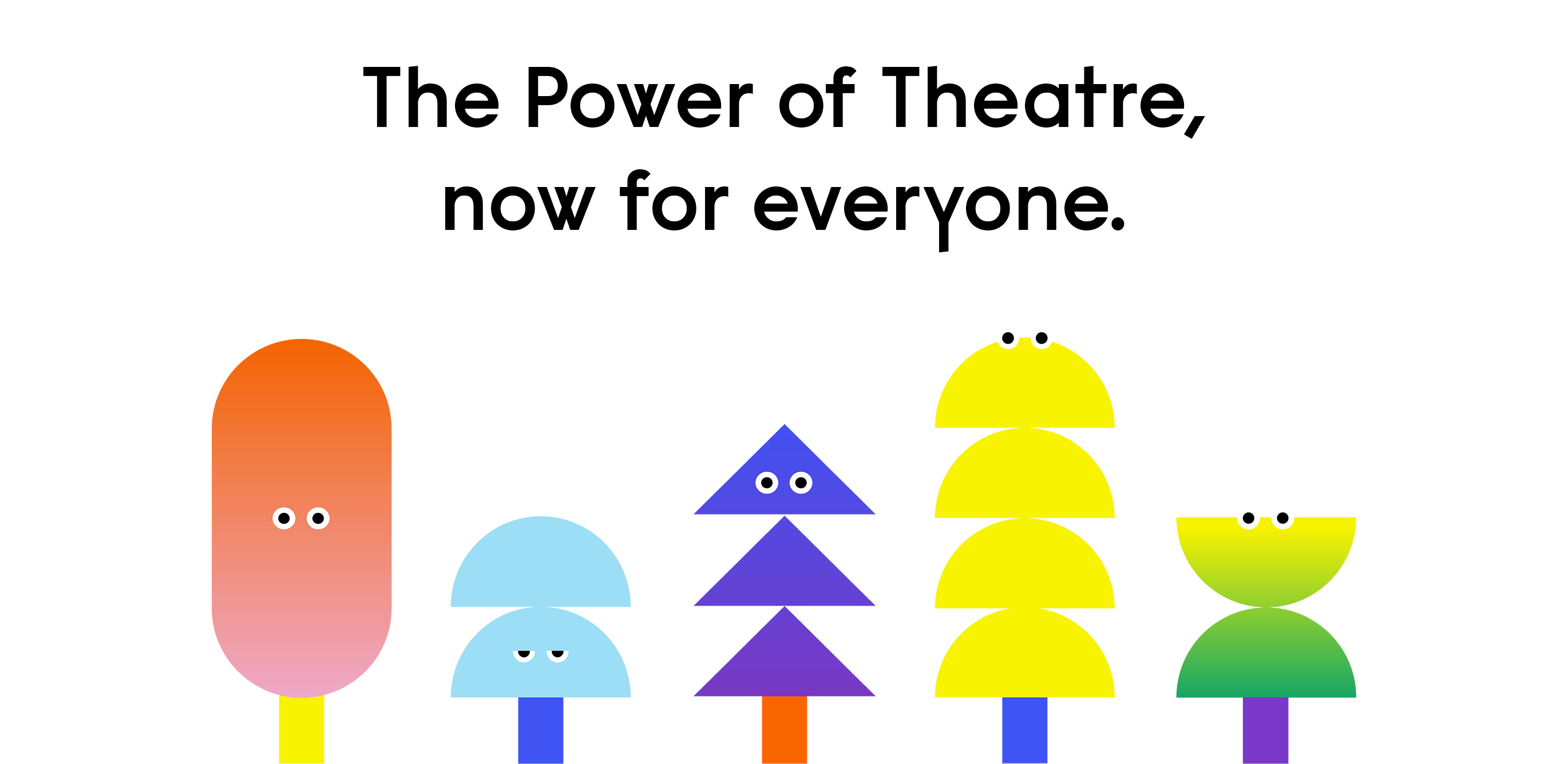 The power of theatre, now for everyone.